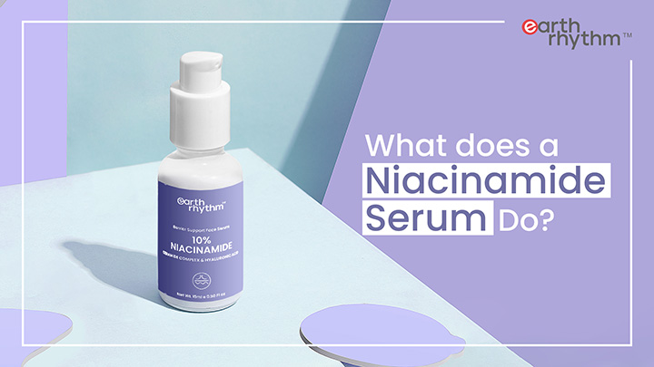 Benefits and Features of the Best Niacinamide Serum like Earth Rhythm Brand